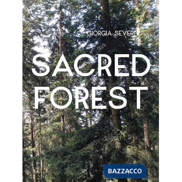 Giorgia Severi. Sacred forest. Ediz. a colori