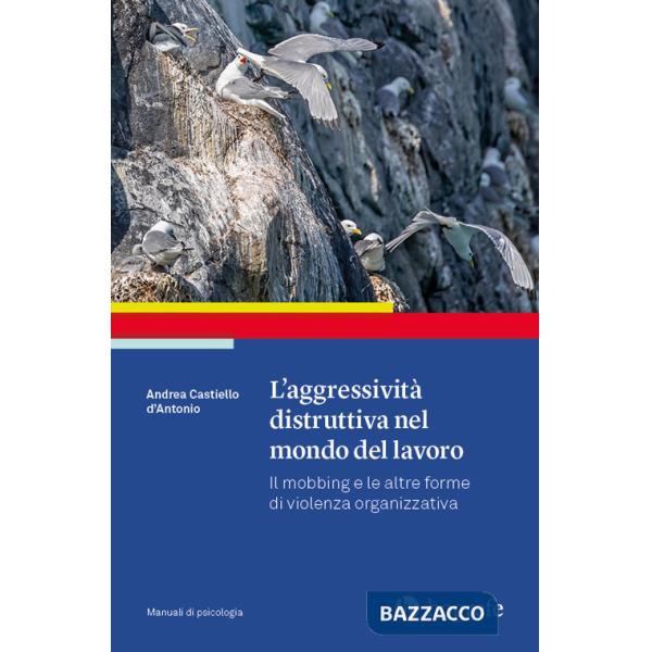 Aggressività distruttiva nel mondo del lavoro. Il mobbing e le altre forme di violenza organizzativa (L')
