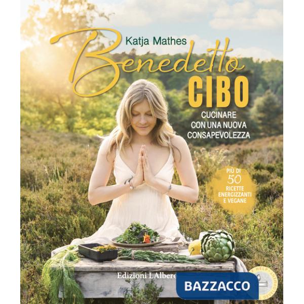 Benedetto cibo, cucinare con una nuova consapevolezza
