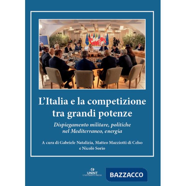 Italia e la competizione tra grandi potenze. Dispiegamento militare, politiche nel Mediterraneo, energia (L')
