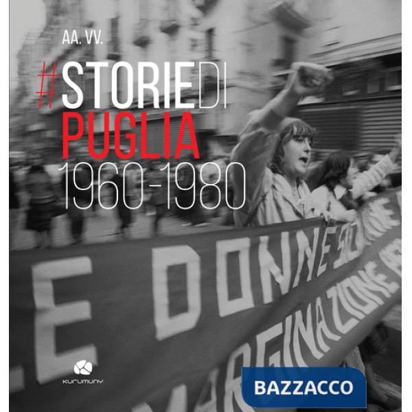 Storie di Puglia. 1960-1980. Ediz. illustrata