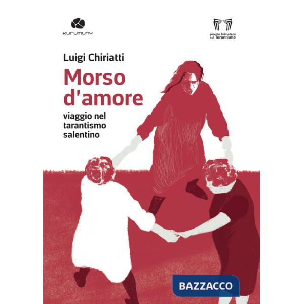 Morso d'amore. Viaggio nel tarantismo salentino
