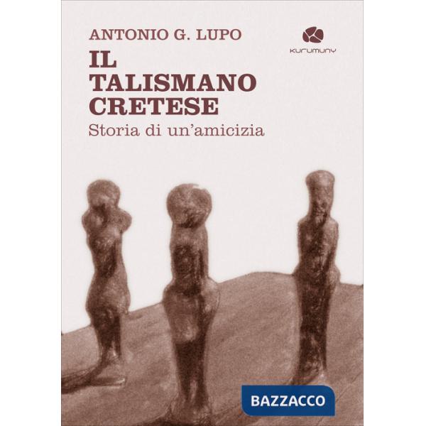 Talismano cretese. Storia di un'amicizia (Il)