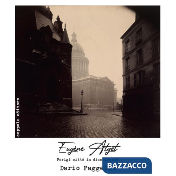 Eugène Atget. Parigi città in dissolvenza