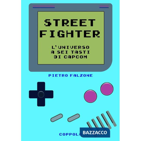 Street fighter. L'universo a sei tasti di Capcom