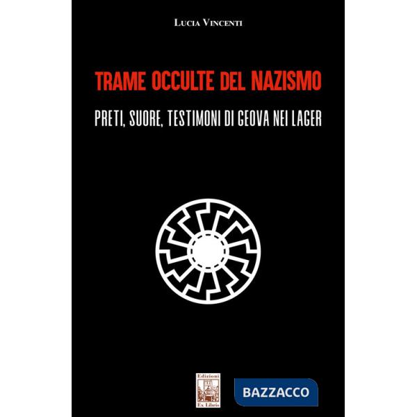Trame occulte del nazismo. Preti, suore, testimoni di Geova nei lager