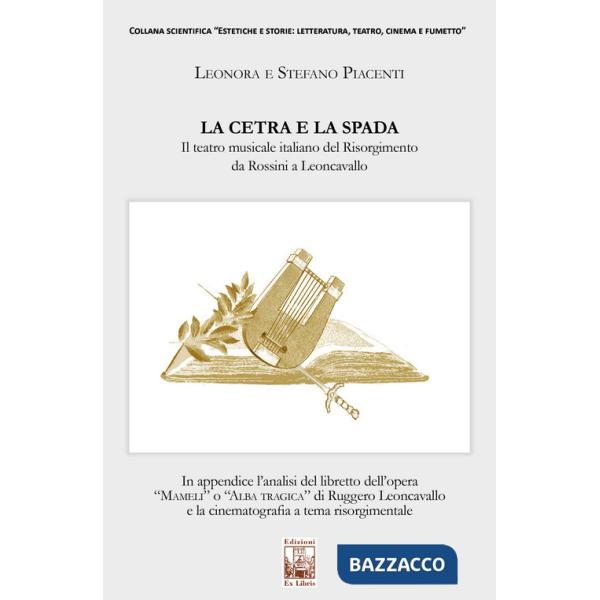 Cetra e la spada. Il teatro musicale italiano del Risorgimento da Rossini a Leoncavallo (La)