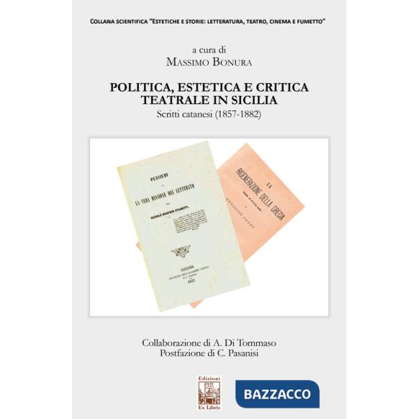 Politica, estetica e critica teatrale in Sicilia. Scritti catanesi (1857-1882)