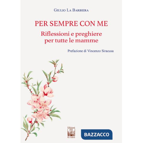 Per sempre con me. Riflessioni e preghiere per tutte le mamme