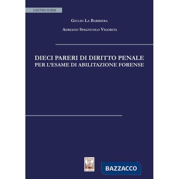 Dieci pareri di diritto penale per l'esame di abilitazione forense