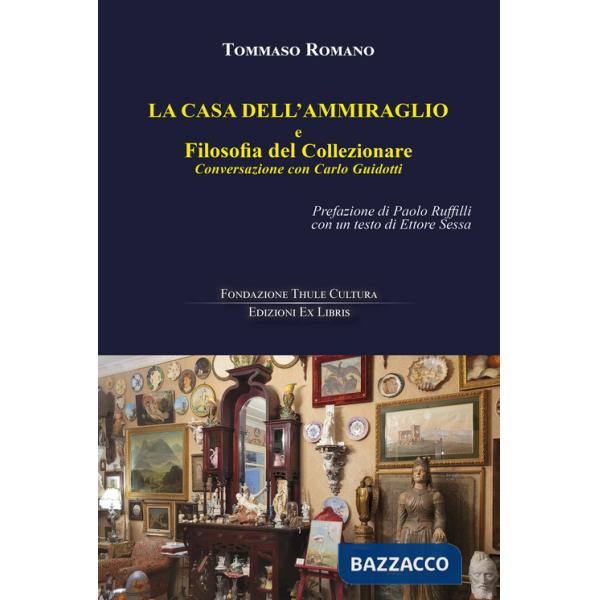 Casa dell'Ammiraglio e Filosofia del Collezionare. Conversazione con Carlo Guidotti (La)