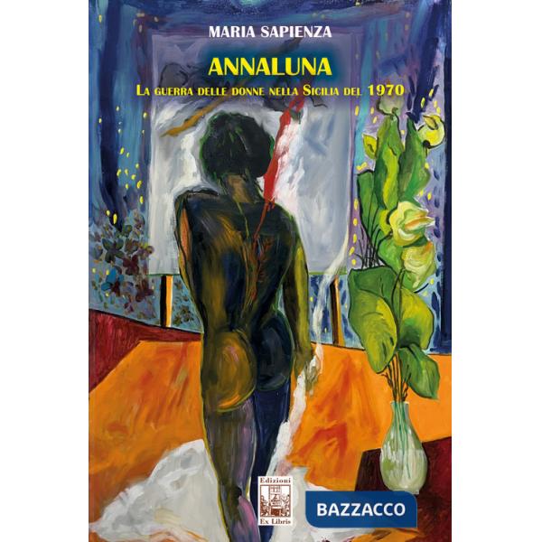 Annaluna. La guerra delle donne nella Sicilia del 1970