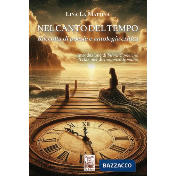 Nel canto del tempo. Raccolta di poesie e antologia critica