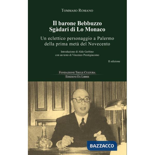 Barone Bebbuzzo Sgadari di Lo Monaco. Un eclettico personaggio a Palermo della prima metà del Novecento (Il)