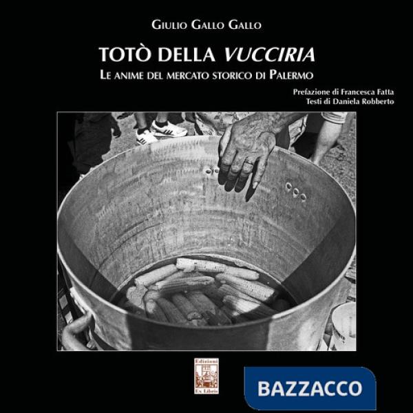 Totò della Vucciria. Le anime del mercato storico di Palermo