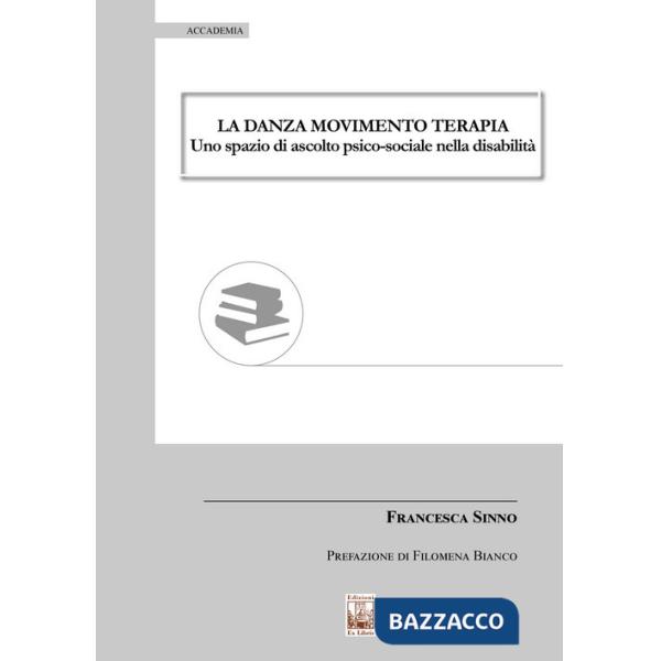 Danza movimento terapia. Uno spazio di ascolto psico-sociale nella disabilità (La)