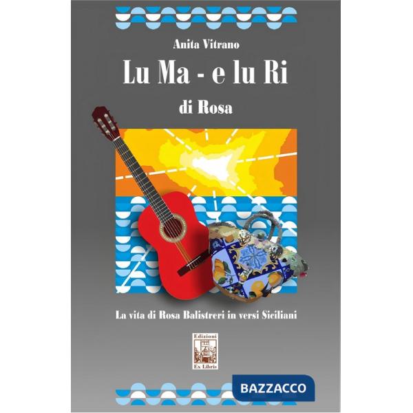 Ma e lu Ri di Rosa. La vita di Rosa Balistreri in versi siciliani (Lu)
