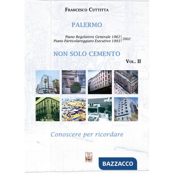 Palermo. Non solo cemento. Conoscere per ricordare. Ediz. illustrata. Vol. 2: Piano regolatore 1962. Piano Particolareggiato Ese