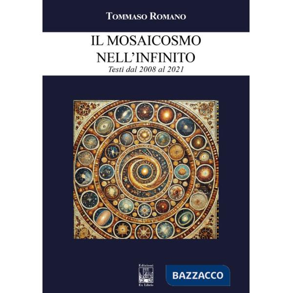 Mosaicosmo nell'Infinito. Testi dal 2008 al 2021 (Il)