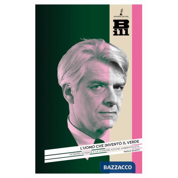 Uomo che inventò il verde. Howard Gossage e la nascita della comunicazione ambientalista (L')
