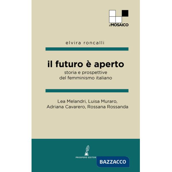 Futuro è aperto. Storia e prospettive del femminismo italiano (Il)