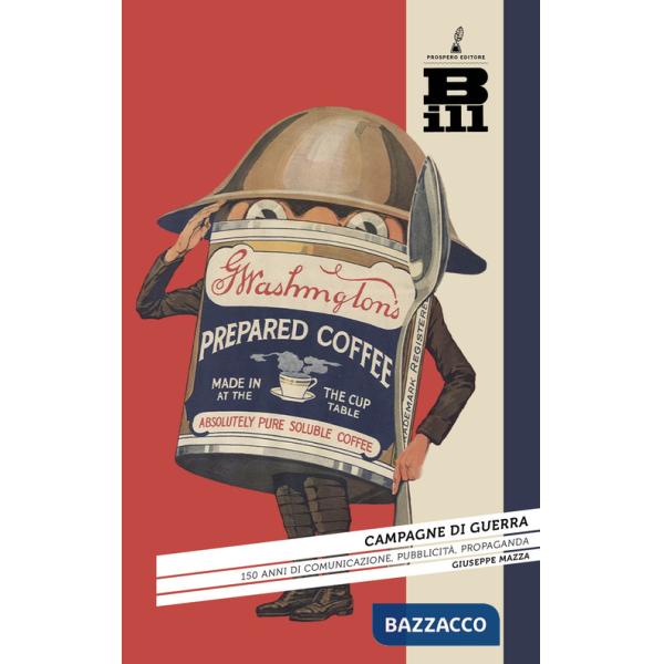Campagne di guerra. 150 anni di comunicazione, pubblicità, propaganda