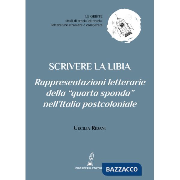 Scrivere la Libia. Rappresentazioni letterarie della «quarta sponda» nell'Italia postcoloniale