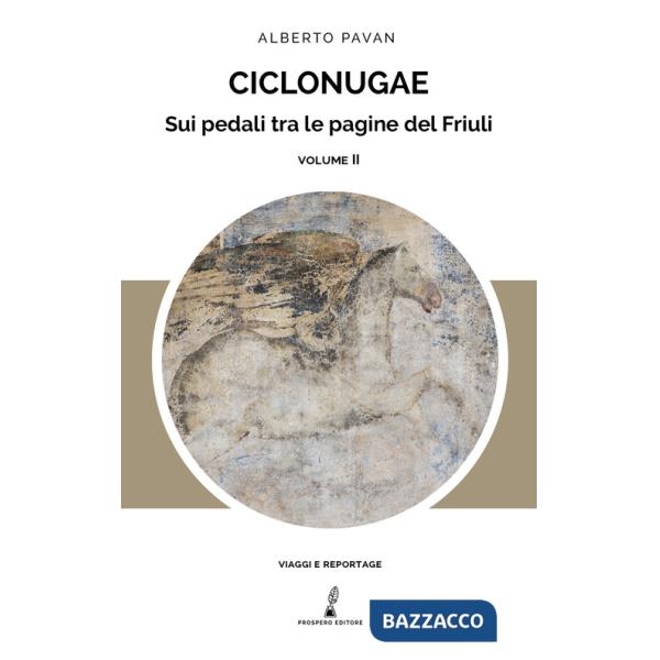 Ciclonugae. Sui pedali tra le pagine del Friuli. Vol. 2