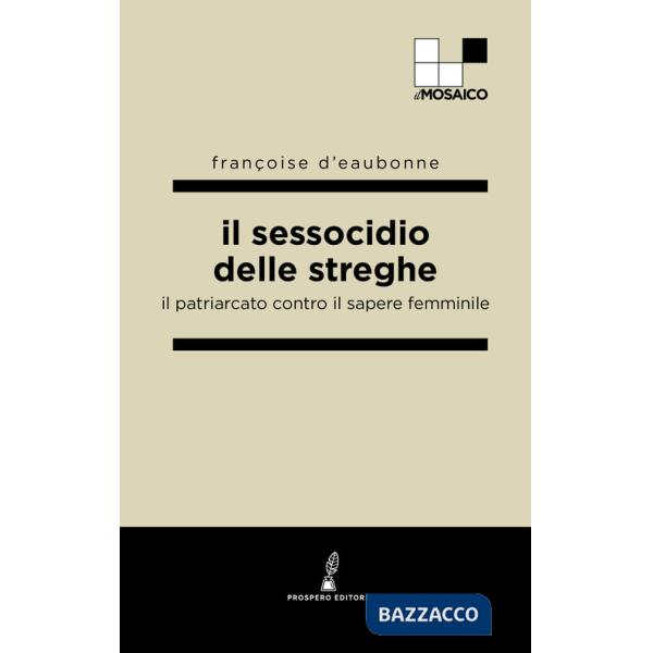 Sessocidio delle streghe. Il patriarcato contro il sapere femminile (Il)