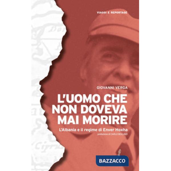 Uomo che non doveva mai morire. L'Albania e il regime di Enver Hoxha (L')