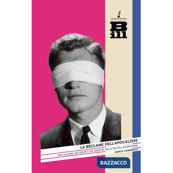 Réclame dell'Apocalisse. Una galleria dei deliri e dei disastri della digital advertising (La)