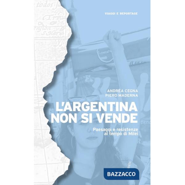 Argentina non si vende. Paesaggi e resistenze al tempo di Milei (L')