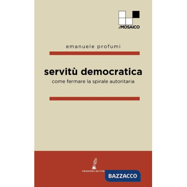Servitù democratica. Come fermare la spirale autoritaria
