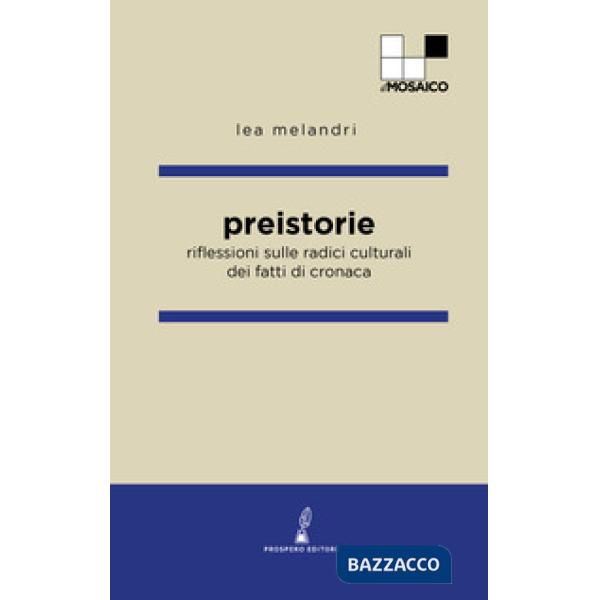 Preistorie. Riflessioni sulle radici culturali dei fatti di cronaca