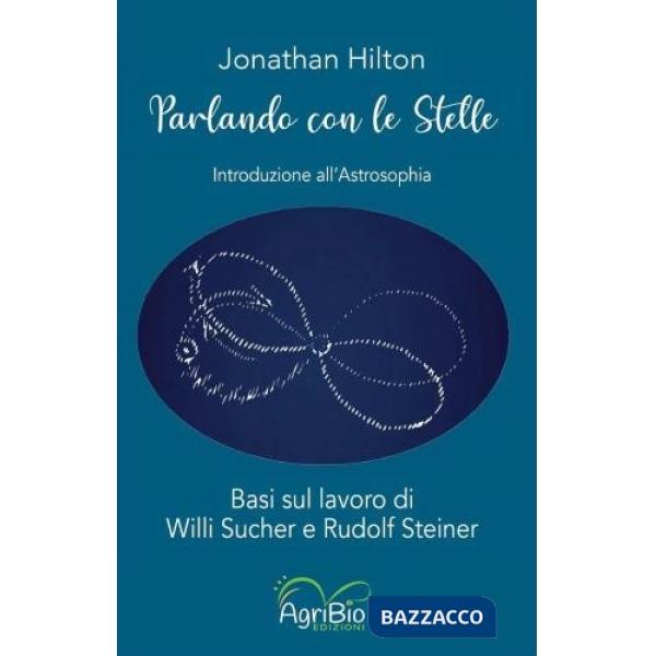 Parlando con le stelle. Introduzione all'astrosophia. Basi sul lavoro di Willi Sucher e Rudolf Steiner