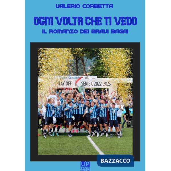 Ogni volta che ti vedo. Il romanzo dei bravi bagai