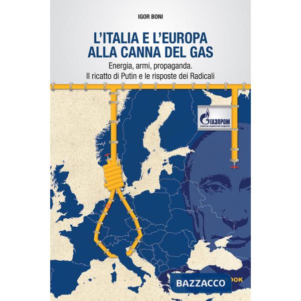 Italia e l'Europa alla canna del gas. Energia, armi, propaganda. Il ricatto di Putin e le risposte dei Radicali (L')