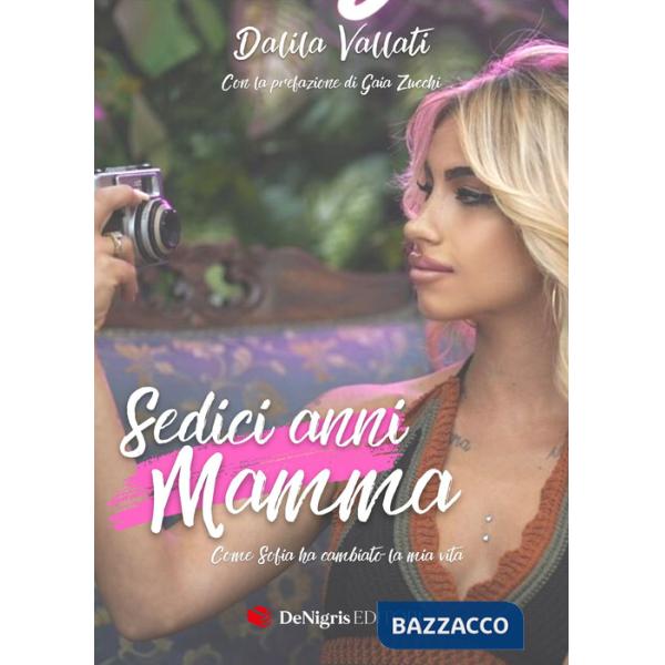 Sedici anni mamma. Come Sofia ha cambiato la mia vita