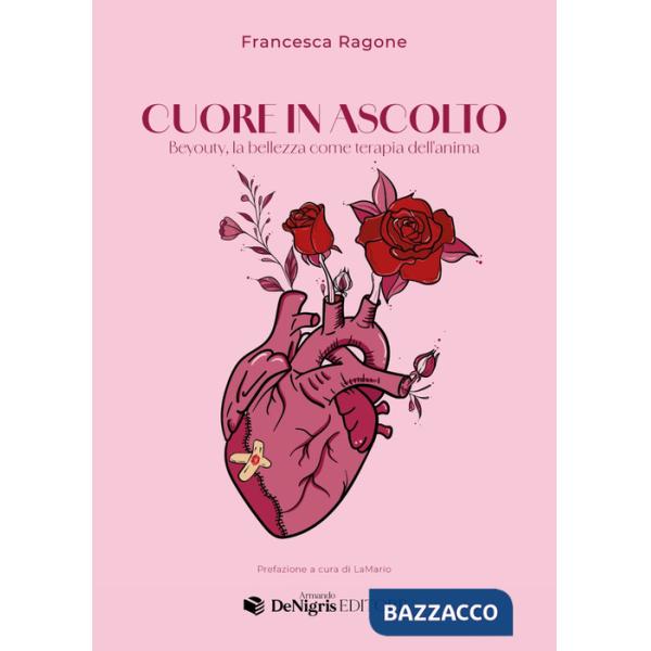 Cuore in ascolto. Beyouty, la bellezza come terapia dell'anima