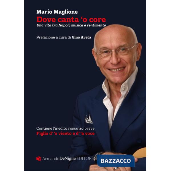 Dove canta 'o core. Una vita tra Napoli, musica e sentimento