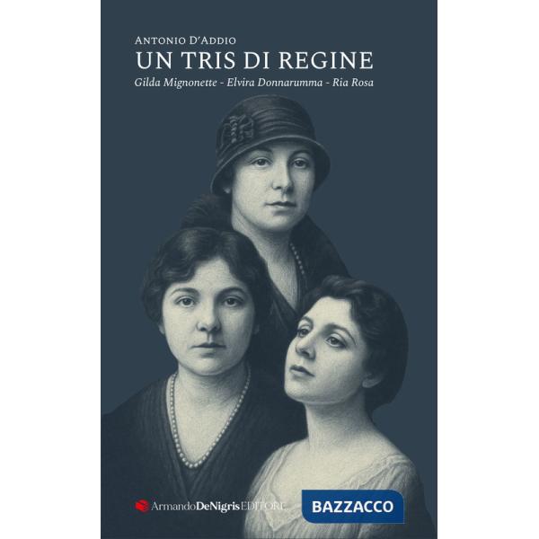 Tris di regine. Gilda Mignonette, Elvira Donnarumma, Ria Rosa (Un)
