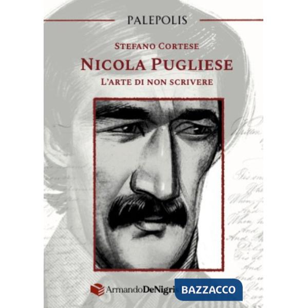 Nicola Pugliese. L'arte di non scrivere