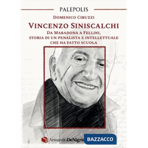 Vincenzo Siniscalchi. Da Maradona a Fellini, storia di un penalista e intellettuale che ha fatto scuola