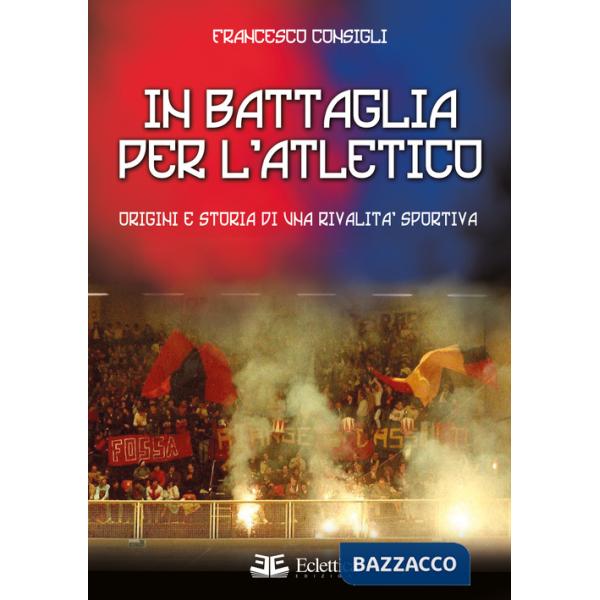 In battaglia per l'Atletico. Origini e storia di una rivalità sportiva