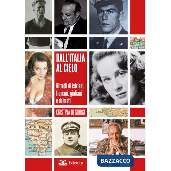 Dall'Italia al cielo. Ritratti di istriani, fiumani, giuliani e dalmati