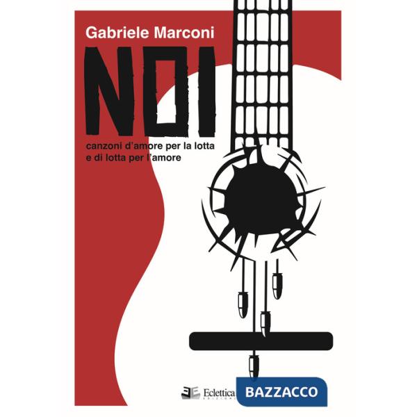 Noi. Canzoni d'amore per la lotta e di lotta per l'amore