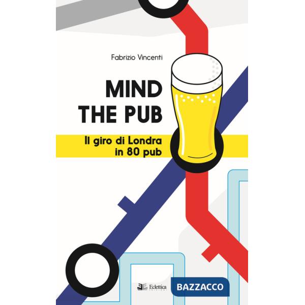 Mind the pub. Il giro di Londra in 80 pub