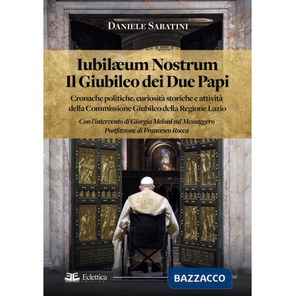 Iubilaeum Nostrum. Il Giubileo dei due Papi. Cronache politiche, curiosità storiche e attività della Commissione Giubileo della 