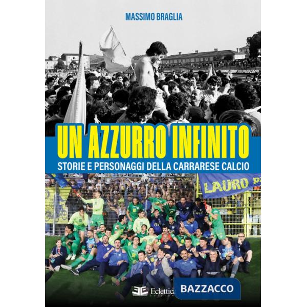 Azzurro infinito. Storie e personaggi della Carrarese calcio (Un)