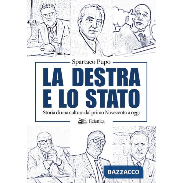 Destra e lo Stato. Storia di una cultura dal primo Novecento ad oggi (La)